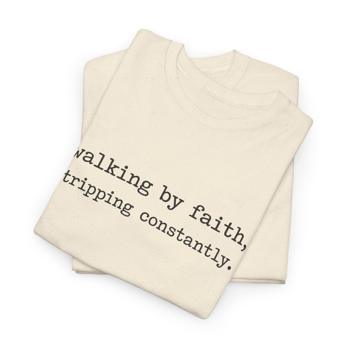 walking by faith, tripping constantly.