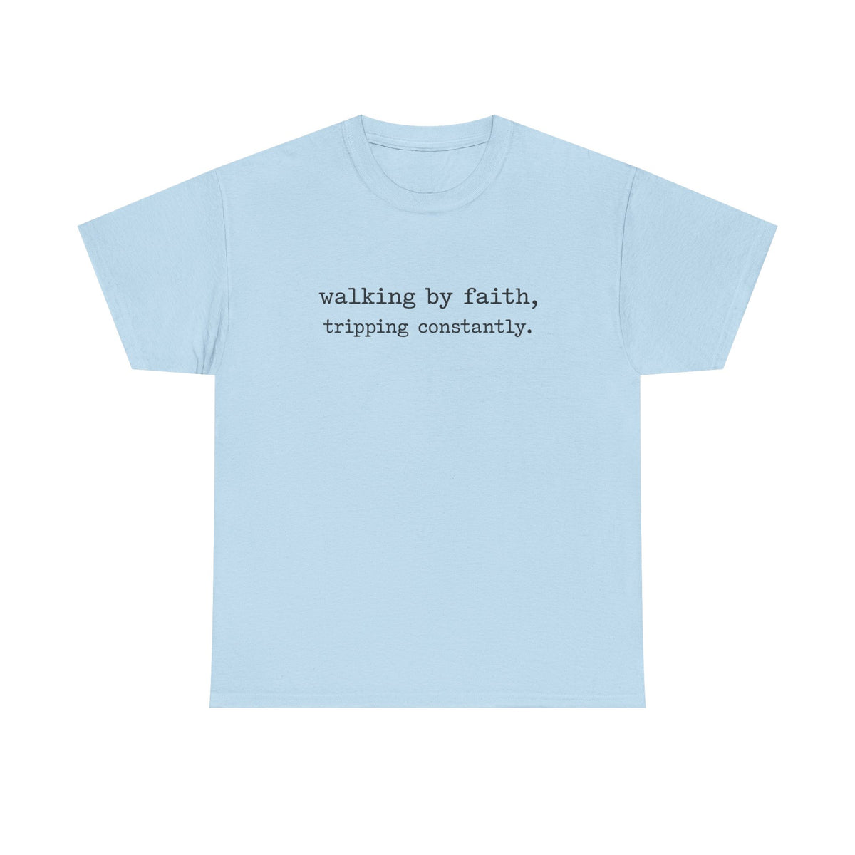 walking by faith, tripping constantly.