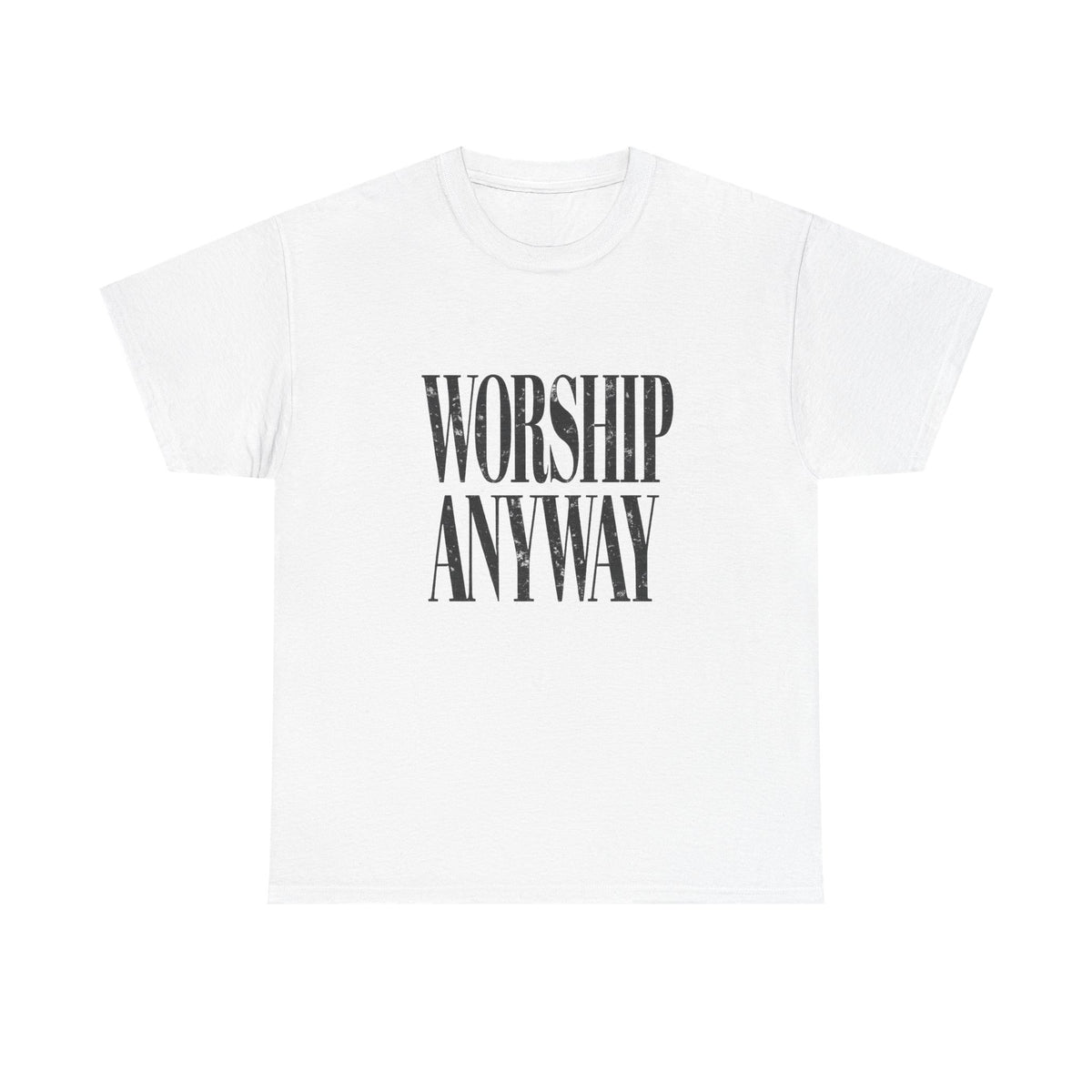 Worship Anyway Tee