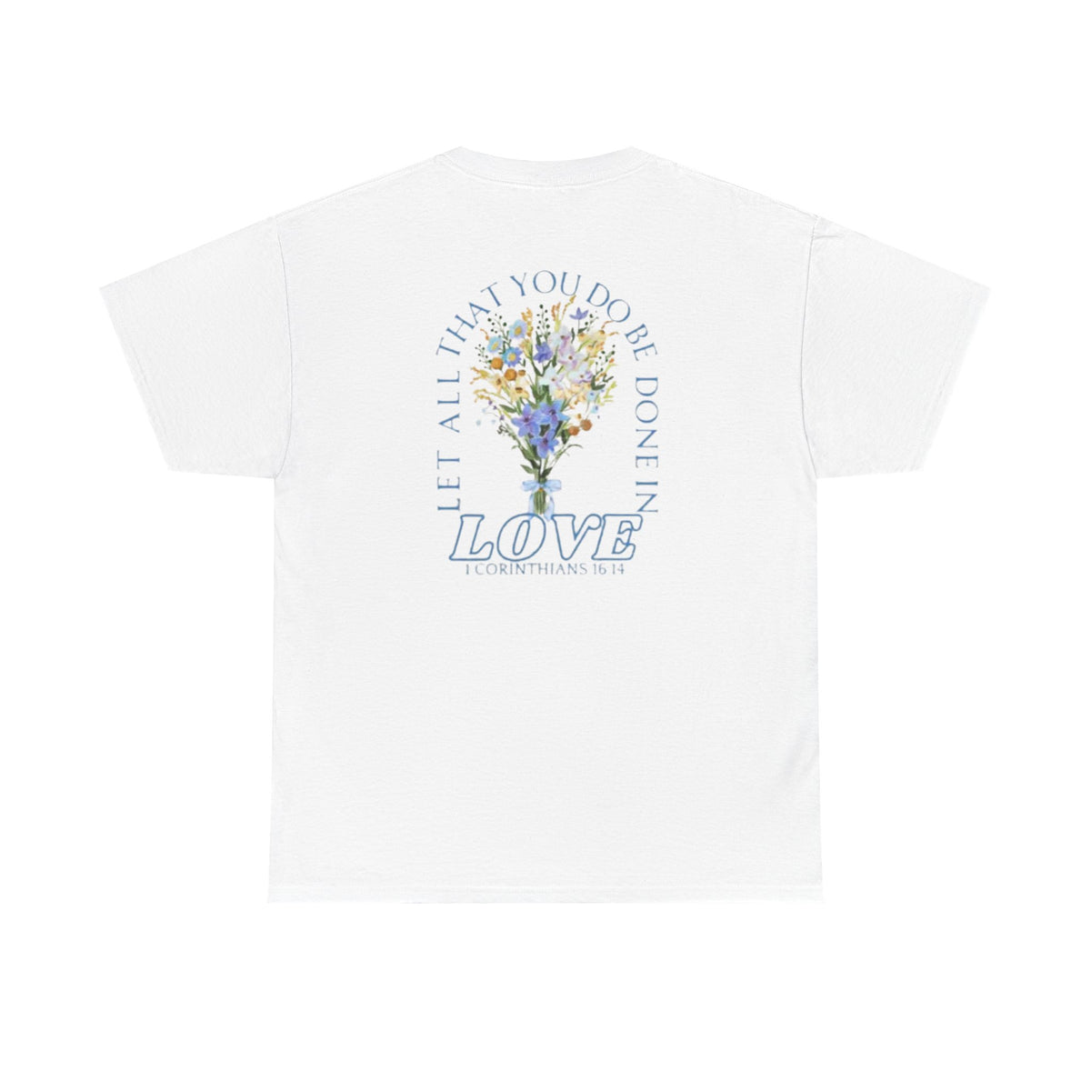 "Let All That You Do Be Done in Love" Tee