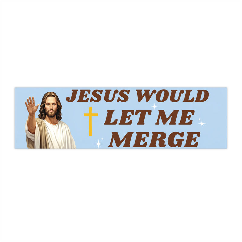 "Jesus Would Let Me Merge" Bumper Sticker