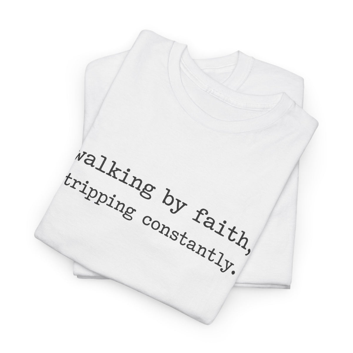 walking by faith, tripping constantly.