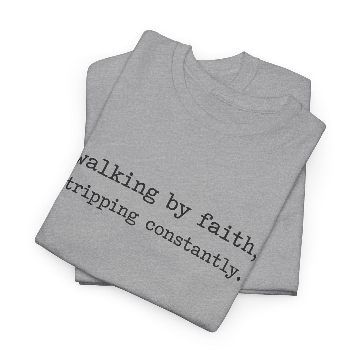 walking by faith, tripping constantly.