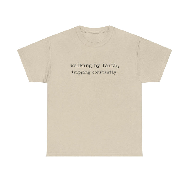 walking by faith, tripping constantly.