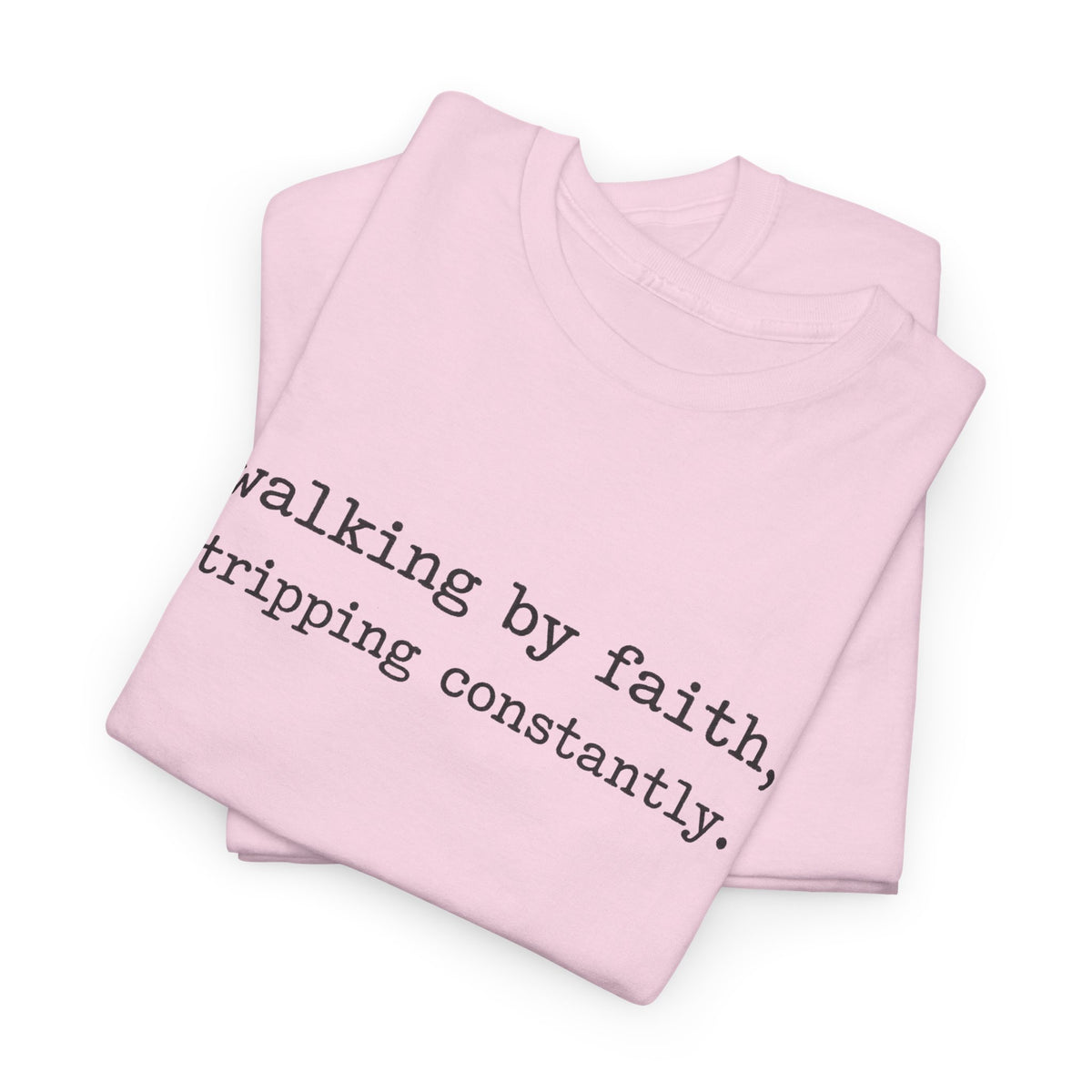 walking by faith, tripping constantly.