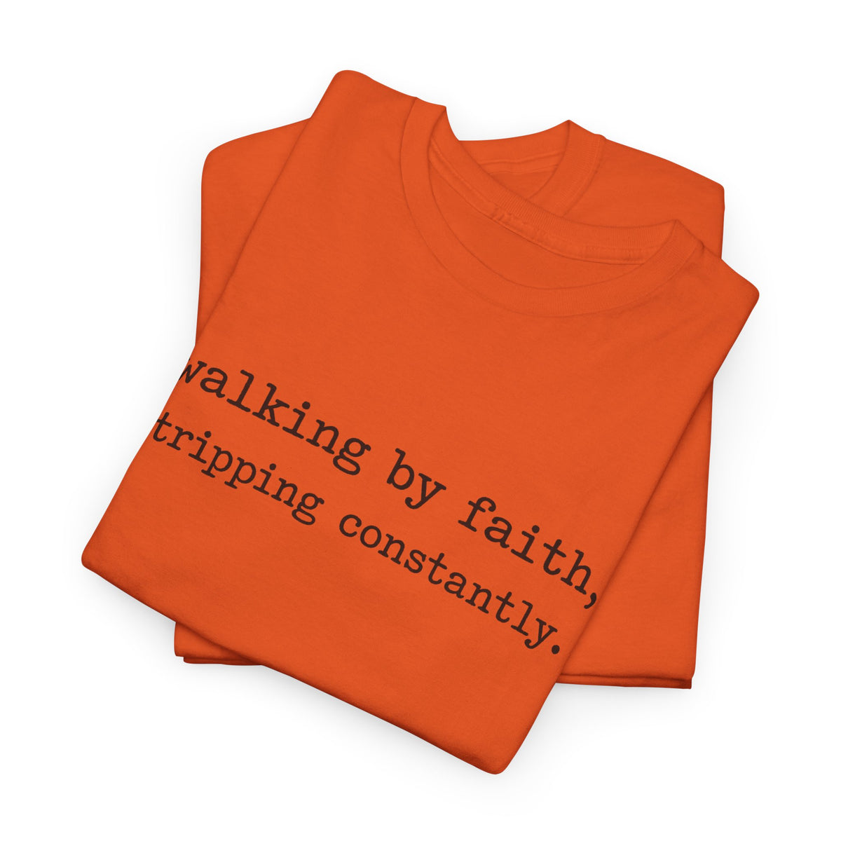 walking by faith, tripping constantly.